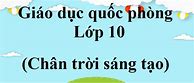 Giáo Dục Quốc Phòng 10 Chân Trời Sáng Tạo Bài 1 Trắc Nghiệm